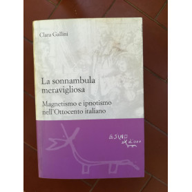 La sonnambula meravigliosa: magnetismo e ipnotismo nell'Ottocento italiano