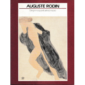 Auguste  Rodin. Disegni e acquerelli dell'età  matura