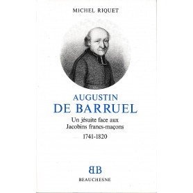 Augustin de Barruel : un Jesuit face aux Jacobins francs-macons : 1741-1820