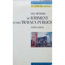 Les metiers du bà¢timent et des travaux publics
