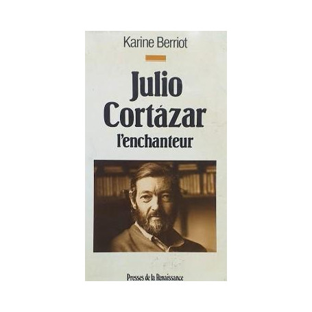 Julio Cortazar l'enchanteur
