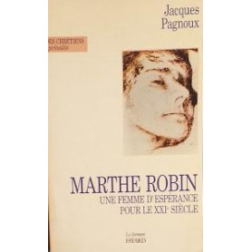 Marthe Robin. Un femme d'espérance pour le XXI° siècle