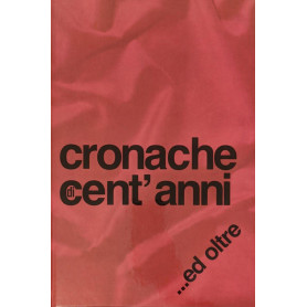 Cronache di cent'anni..ed oltre
