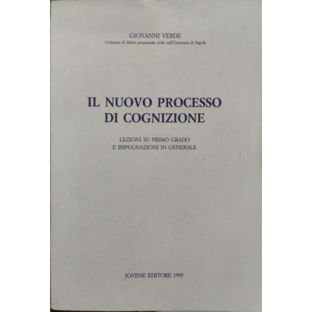 Il nuovo processo di cognizione : lezioni su primo grado e impugnazioni in generale
