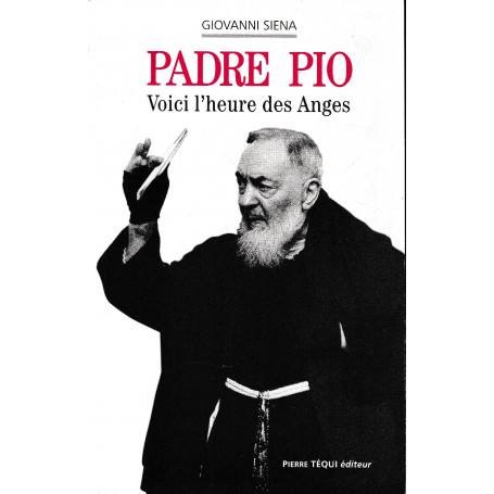 Padro Pio. Voici l'heure des Anges