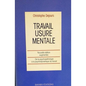 TRAVAIL : USURE MENTALE. Essai de psychopathologie du travail