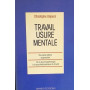 TRAVAIL : USURE MENTALE. Essai de psychopathologie du travail