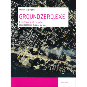 Groundzero.exe : costruire il vuoto. Testo in Italiano e Inglese.