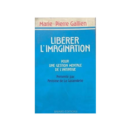LIBERER L'IMAGINATION. Pour une gestion mentale de l'initiative