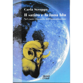 Il satiro e la luna blu. Nel cuore visionario dell'immaginazione