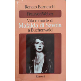 Frau von Weber - Vita e morte di Mafalda di Savoia a Buchenwald.