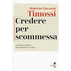 Credere per scommessa. La sfida di Pascal tra matematica e fede