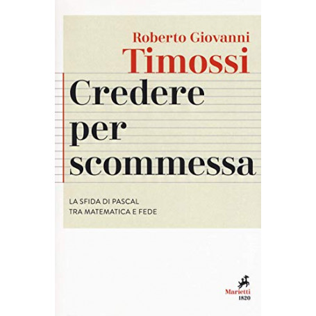 Credere per scommessa. La sfida di Pascal tra matematica e fede