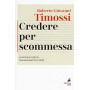 Credere per scommessa. La sfida di Pascal tra matematica e fede