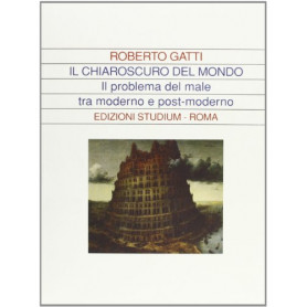 Il chiaroscuro del mondo. Il problema del male tra moderno e post-moderno