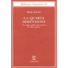La quarta dimensione. Un viaggio guidato negli universi di ordine superiore