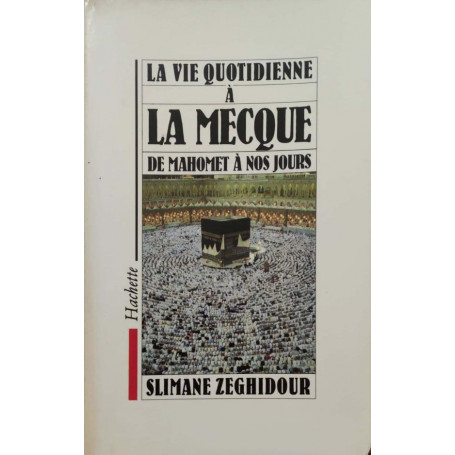 La vie quotidienne a la Mecque de Mahomet a nos jours