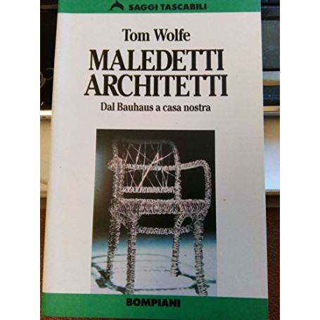 Maledetti architetti. Dal Bauhaus a casa nostra