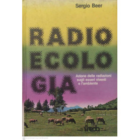 Radioecologia. Azione delle radiazioni sugli esseri viventi e l'ambiente.