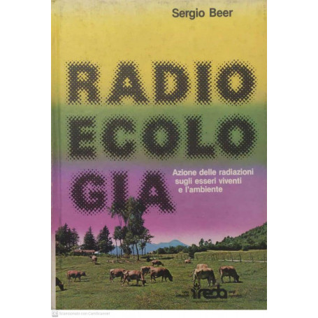Radioecologia. Azione delle radiazioni sugli esseri viventi e l'ambiente.