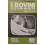 I bovini e le loro malattia. Diagnosi e cura delle pià¹ comuni malattie dei bovini.