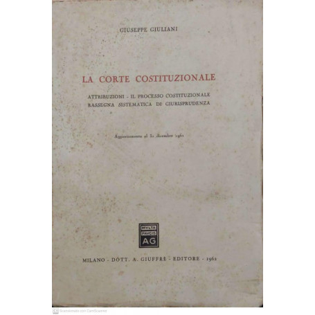 La corte costituzionale. Attribuzioni-Il processo costituzionale-Rassegna sistematica di giurisprudenza