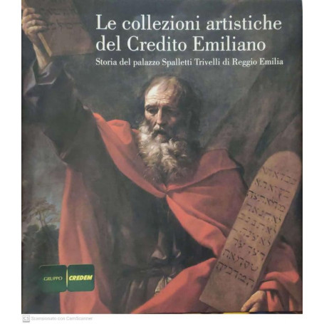 Le collezioni artistiche del credito Emiliano. Storia del palazzo Spalletti Trivelli di Reggio Emilia