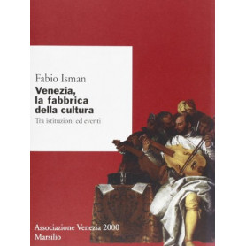 Venezia la fabbrica della cultura. Tra istituzioni ed eventi