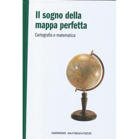 Il sogno della mappa perfetta - Cartografia e matematica - Mondo matematico