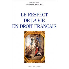 Le respect de la vie en droit français: Actes du XIVe Colloque national de la Confédération des juristes catholiques de France