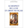 Le respect de la vie en droit français: Actes du XIVe Colloque national de la Confédération des juristes catholiques de France
