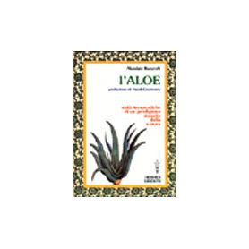 L'aloe. Virtà¹ terapeutiche di un prodigioso rimedio della natura
