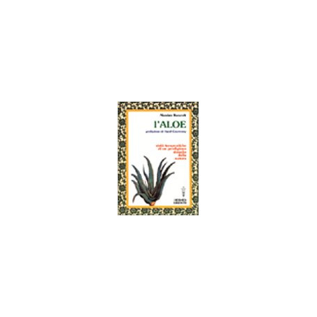 L'aloe. Virtà¹ terapeutiche di un prodigioso rimedio della natura