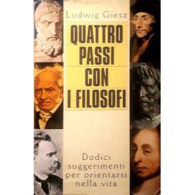 Quattro passi con i filosofi: dodici suggerimenti per orientarsi nella vita