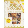 Scuola di cucina. Tutte le tecniche