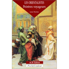 Les Orientalistes - peintres voyageurs