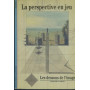 LA PERSPECTIVE EN JEU. Les dessous de l'image