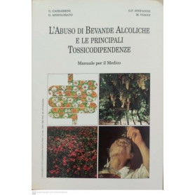L'abuso di bevande alcoliche e le principali tossicodipendenze. Manuale per il medico