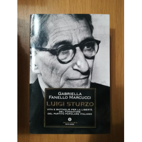 Luigi Sturzo. Vita e battaglie per la libertà  del fondatore del Partito popolare italiano
