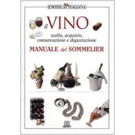 Il vino. Manuale del sommelier. Ediz. illustrata