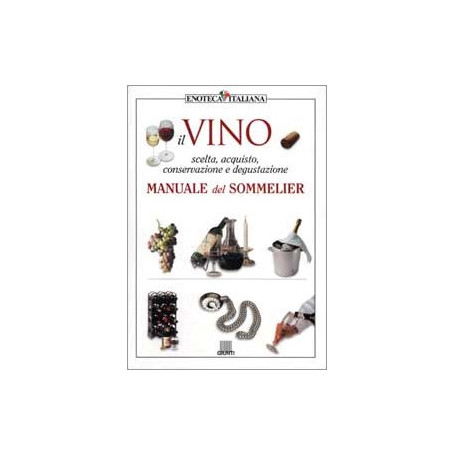 Il vino. Manuale del sommelier. Ediz. illustrata
