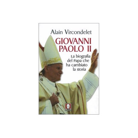 Giovanni Paolo II. La biografia del Papa che ha cambiato la storia