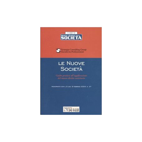 Le nuove società . Guida pratica all'applicazione del nuovo diritto societario