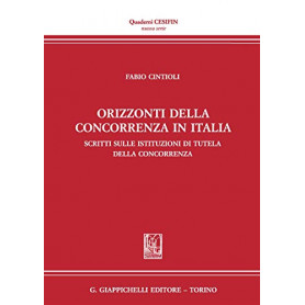 Orizzonti della concorrenza in italia. Scritti sulle Istituzioni di tutela della concorrenza