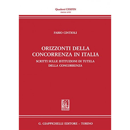 Orizzonti della concorrenza in italia. Scritti sulle Istituzioni di tutela della concorrenza