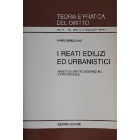 I reati edilizi ed urbanistici. Aspetti di diritto sostanziale e processuale