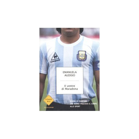 Il ventre di Maradona. Storie di campioni che hanno prestato il corpo allo sport