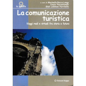 La comunicazione turistica. Viaggi reali e virtuali fra storia e futuro