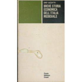 Breve storia economica dell' Italia medievale. Dalla caduta dell'impero romano al principio del Cinquecento