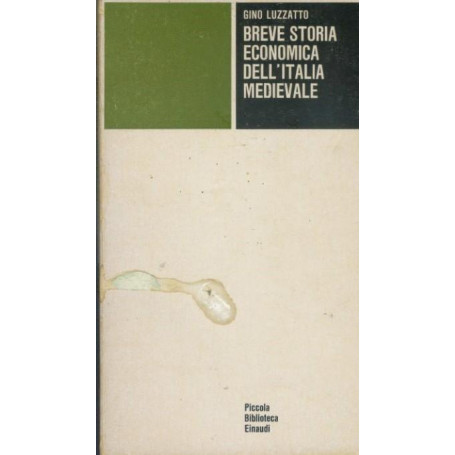 Breve storia economica dell' Italia medievale. Dalla caduta dell'impero romano al principio del Cinquecento